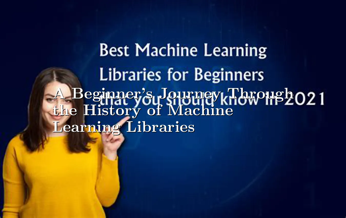 a-beginners-journey-through-the-history-of-machine-learning-libraries.webp