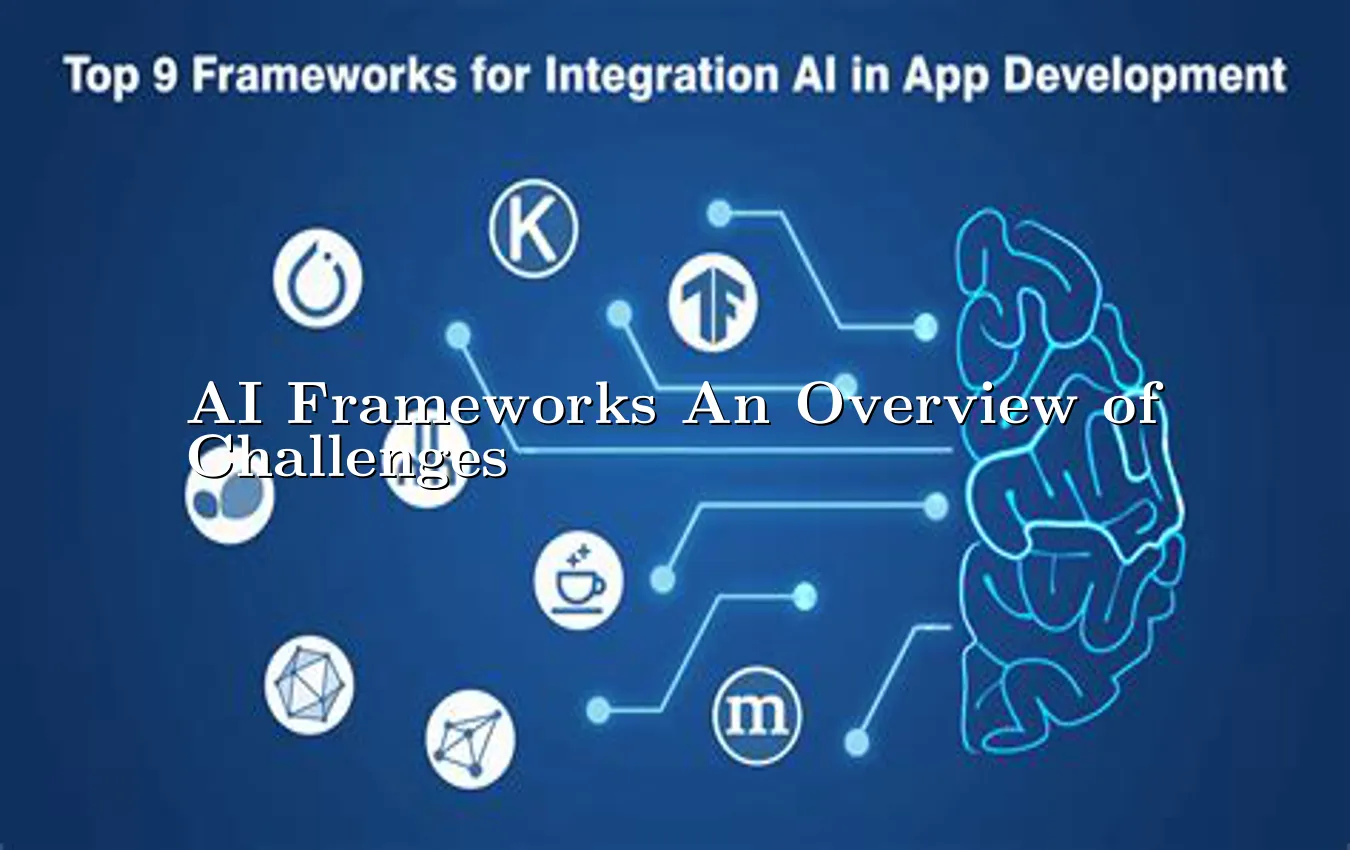 ai-frameworks-an-overview-of-challenges.webp